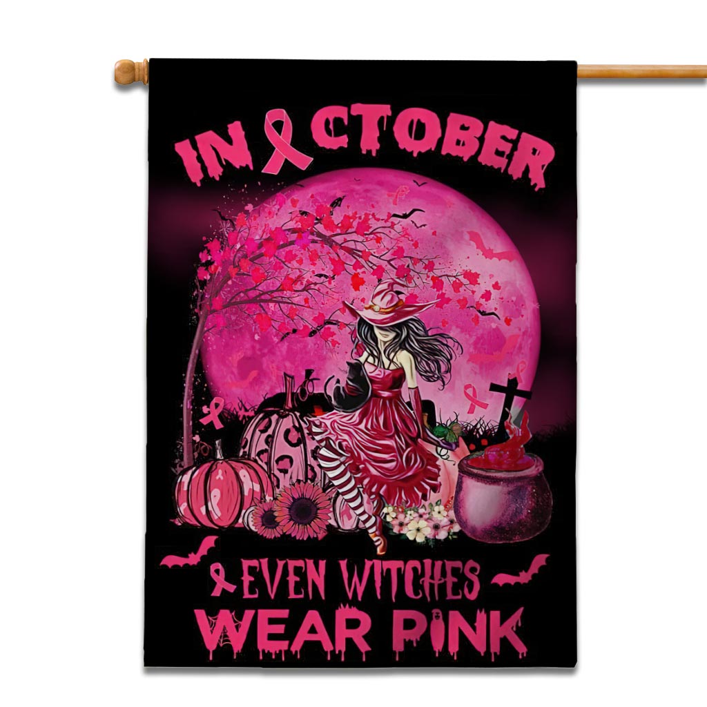 In October Even Witches Wear Pink Halloween - Breast Cancer Awareness House Flag 0822