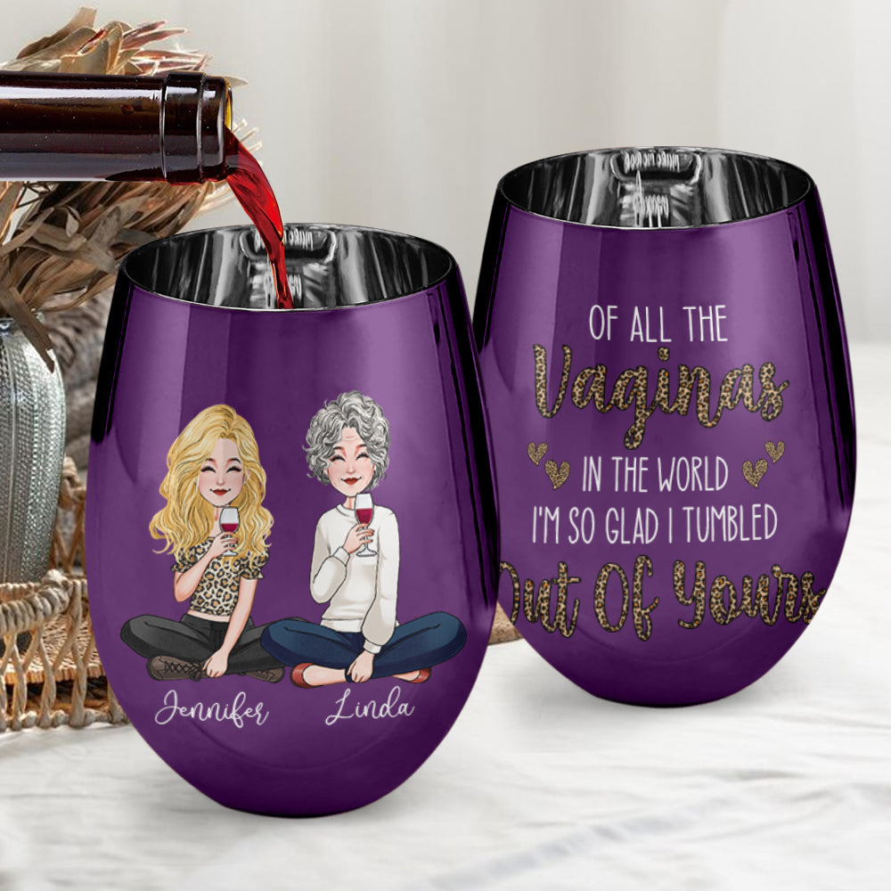 Of All The Vaginas In The World - Personalized Mother Metallic Wine Glass
