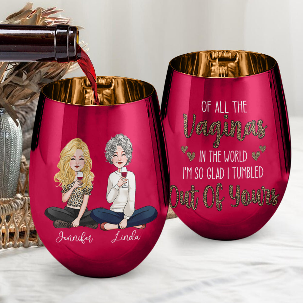Of All The Vaginas In The World - Personalized Mother Metallic Wine Glass