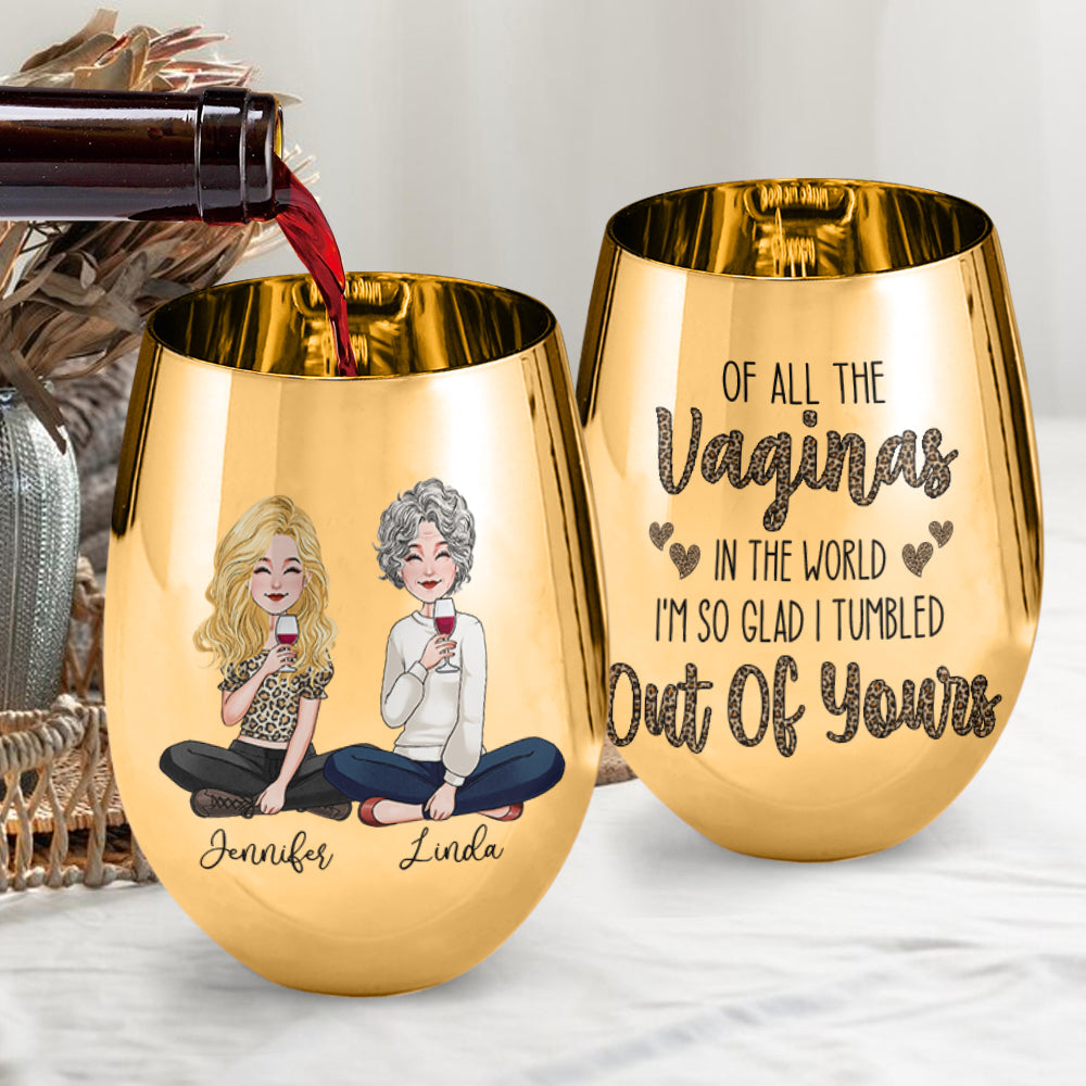Of All The Vaginas In The World - Personalized Mother Metallic Wine Glass