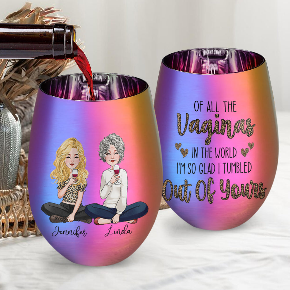 Of All The Vaginas In The World - Personalized Mother Metallic Wine Glass