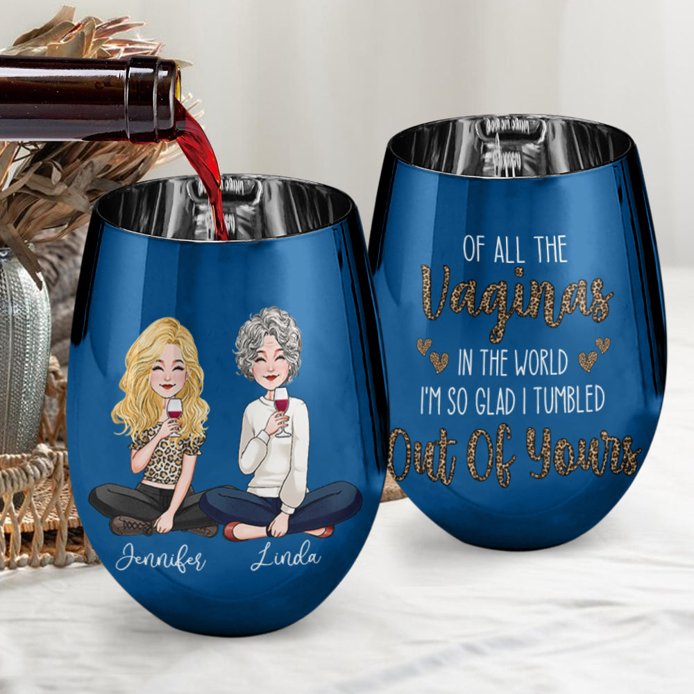 Of All The Vaginas In The World - Personalized Mother Metallic Wine Glass
