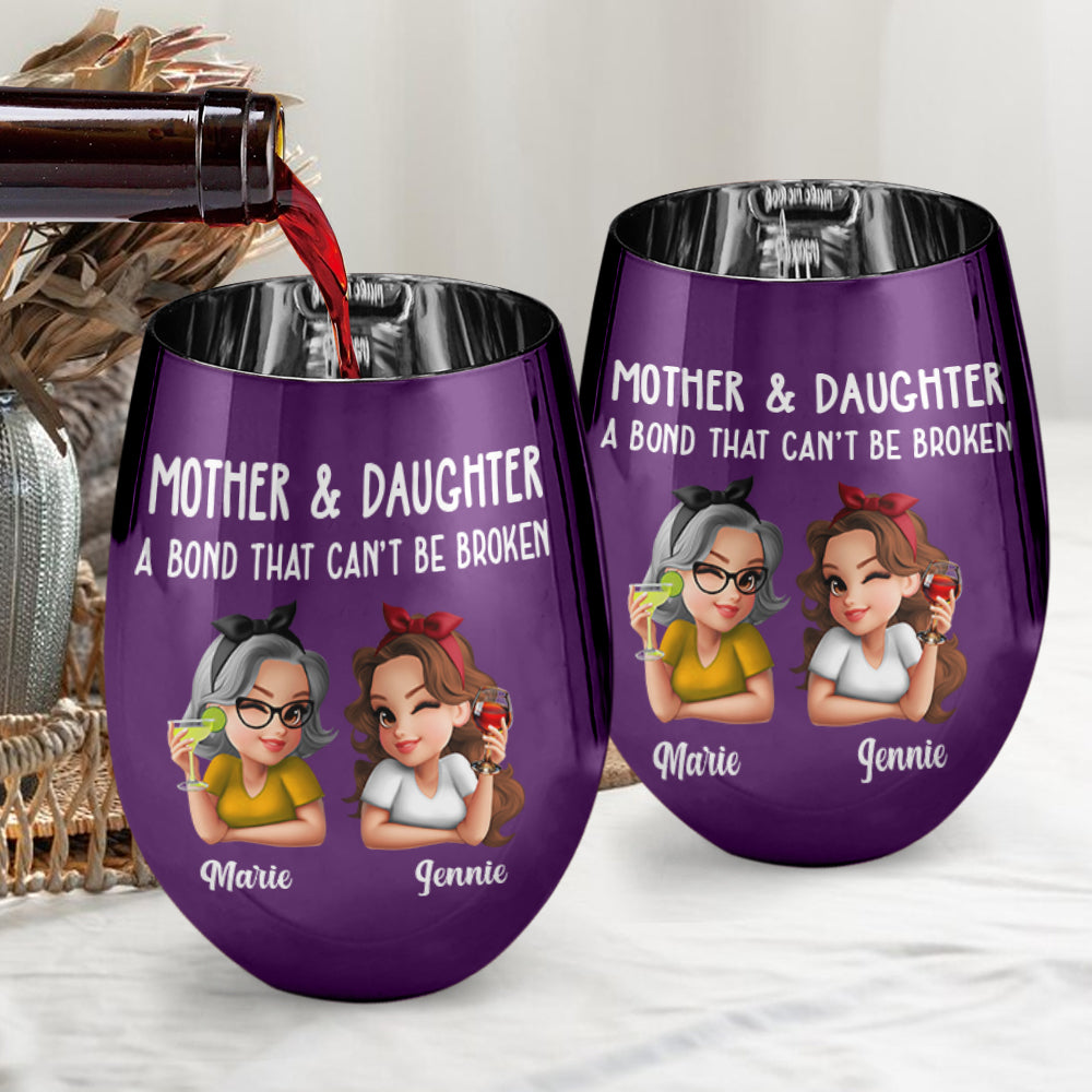 Mother & Daughter A Bond That Can't Be Broken - Personalized Mother Metallic Wine Glass