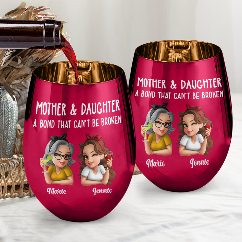 Mother & Daughter A Bond That Can't Be Broken - Personalized Mother Metallic Wine Glass