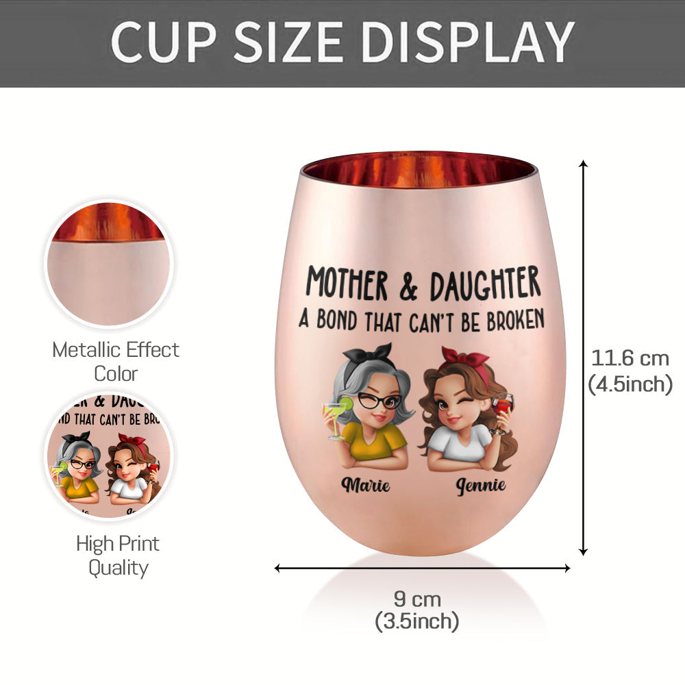 Mother & Daughter A Bond That Can't Be Broken - Personalized Mother Metallic Wine Glass