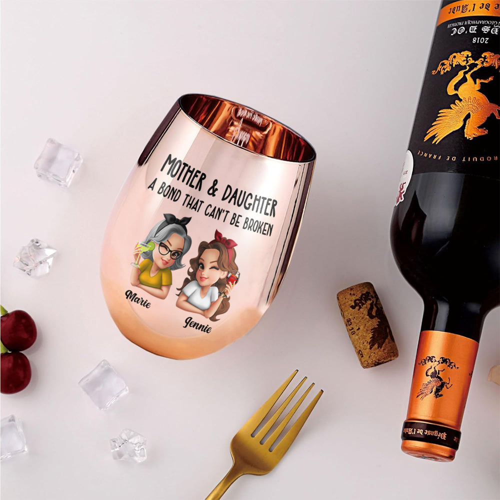 Mother & Daughter A Bond That Can't Be Broken - Personalized Mother Metallic Wine Glass