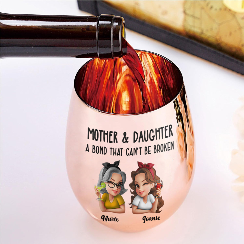 Mother & Daughter A Bond That Can't Be Broken - Personalized Mother Metallic Wine Glass