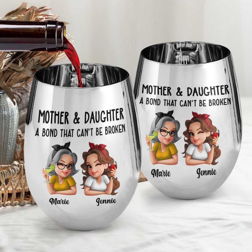 Mother & Daughter A Bond That Can't Be Broken - Personalized Mother Metallic Wine Glass