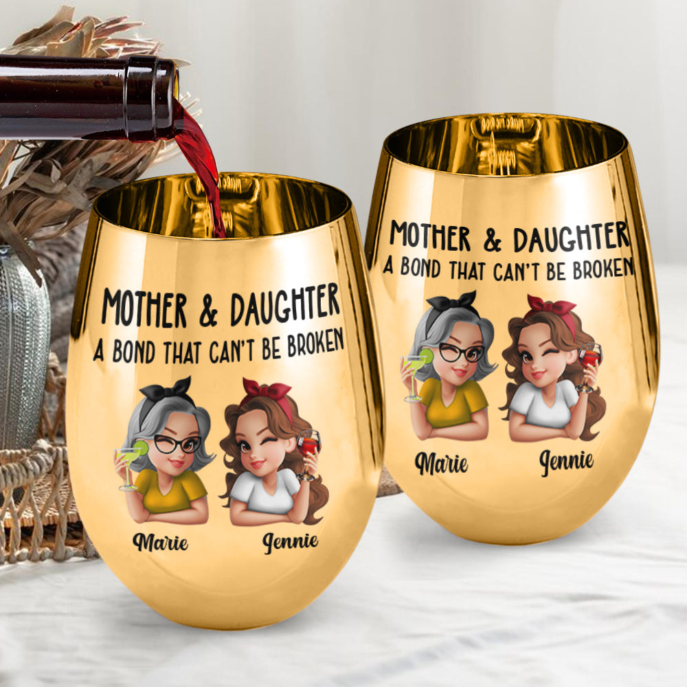 Mother & Daughter A Bond That Can't Be Broken - Personalized Mother Metallic Wine Glass
