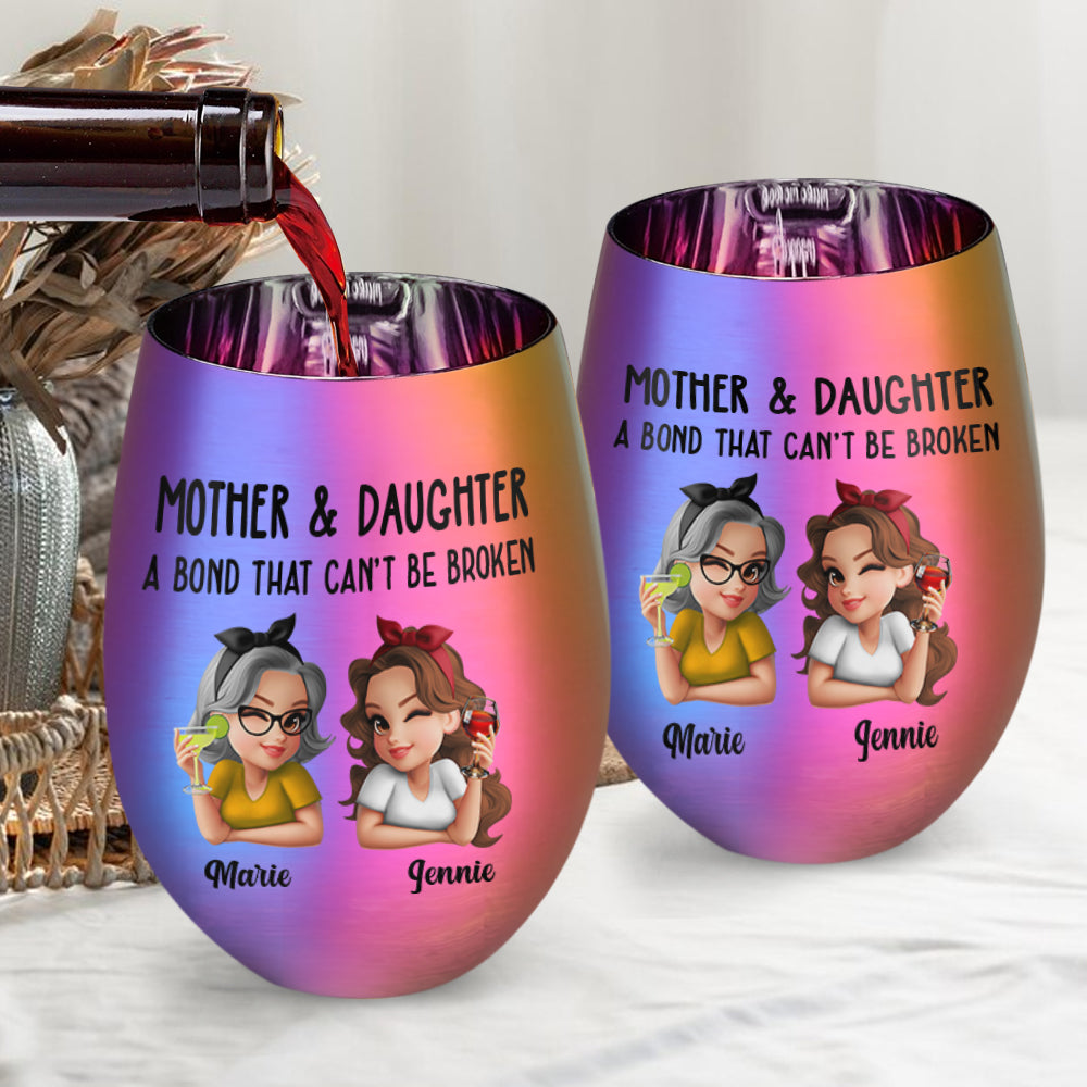 Mother & Daughter A Bond That Can't Be Broken - Personalized Mother Metallic Wine Glass