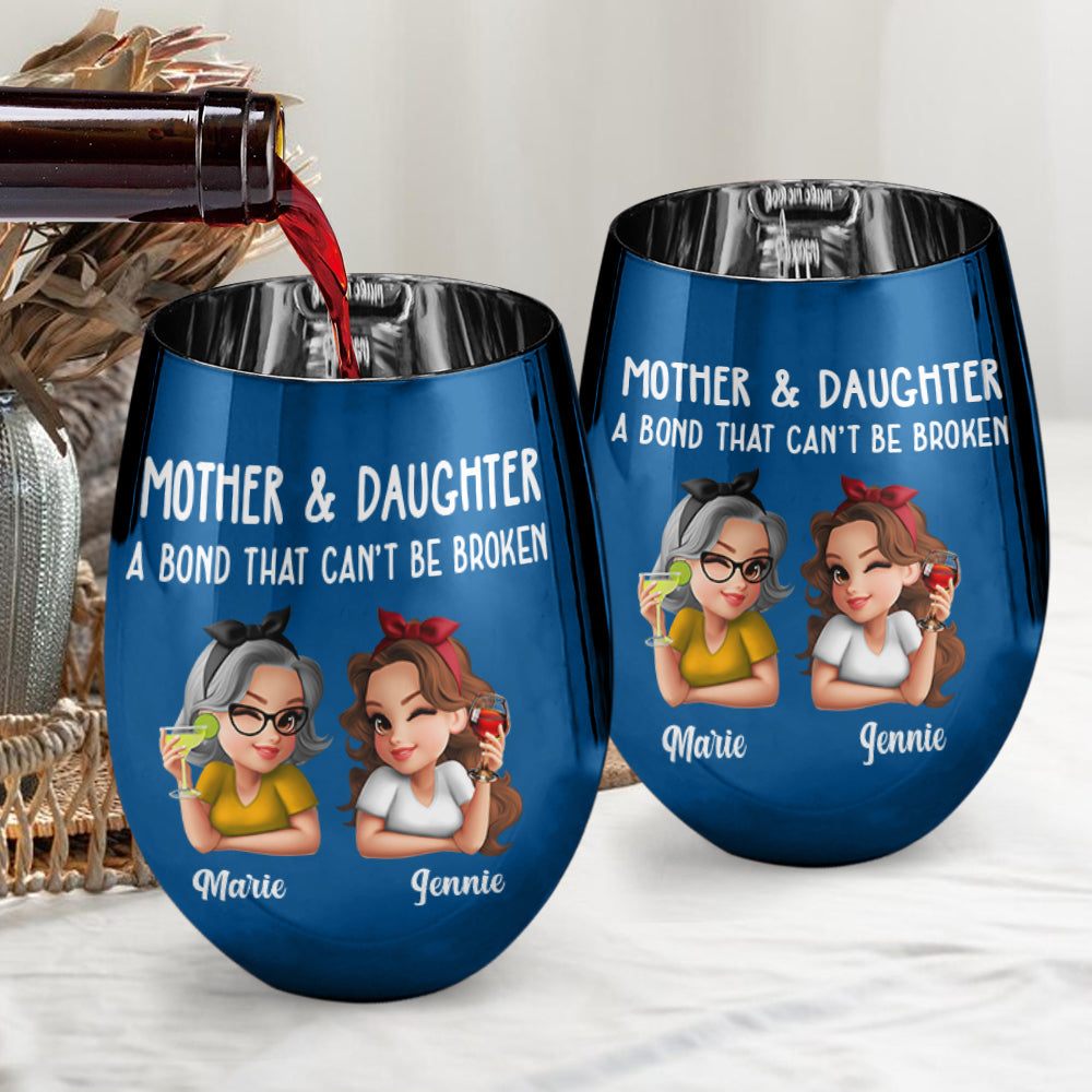 Mother & Daughter A Bond That Can't Be Broken - Personalized Mother Metallic Wine Glass