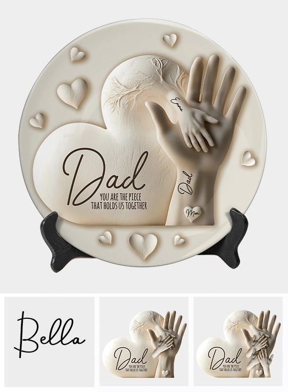 Dad You Are The Piece That Holds Us Together - Personalized Father Ceramic Round Plate
