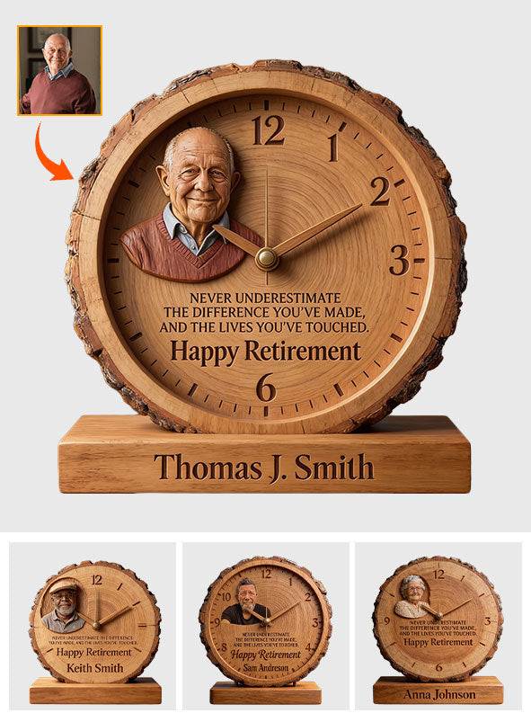 Never Underestimate The Difference You’ve Made, And The Lives You’ve Touched - Personalized Retired Desk Clock Plaque