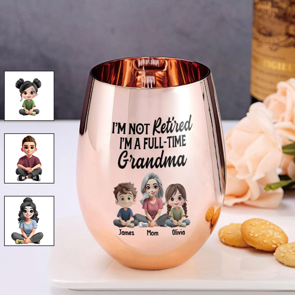 I'm Not Retired I'm A Full-Time Grandma - Personalized Grandma Golden Wine Glass