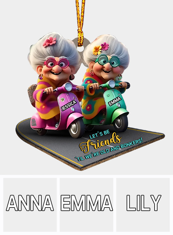 Let's Be Friends 'Til We're Old And Bonkers - Personalized Bestie Ornament
