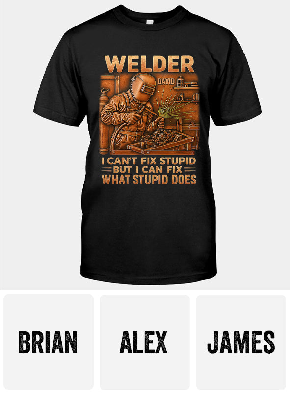 Welder I Can't Fix Stupid But Can Fix What Stupid Does - Personalized Welder T-shirt And Hoodie