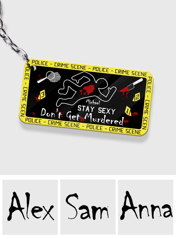 Stay Sexy Don't Get Murdered - Personalized Keychain