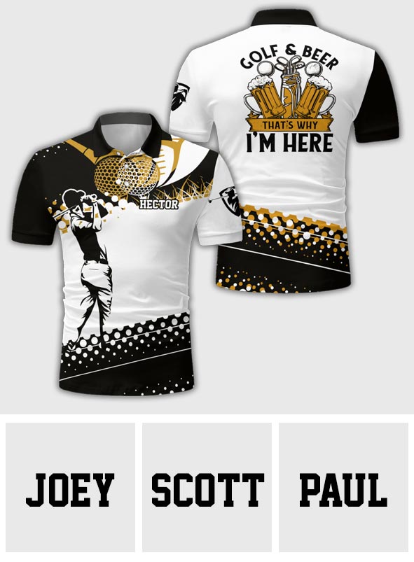 Golf & Beer That's Why I'm Here - Personalized Golf Polo Shirt