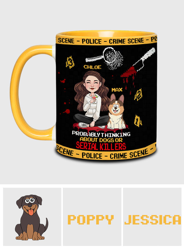 Probably thinking about dogs or serial killers - Personalized Accent Mug