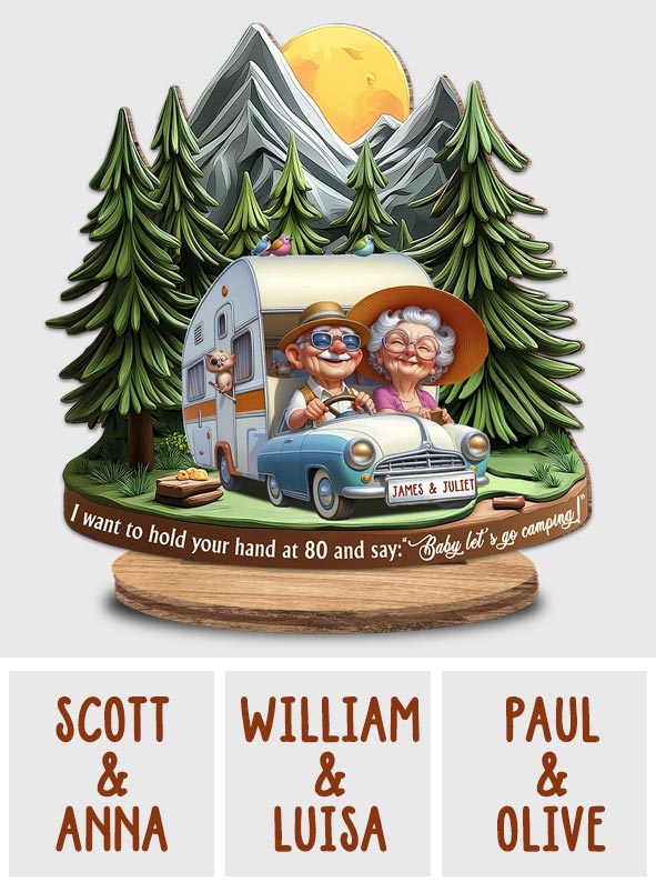 I Want to Hold Your Hand at 80 And Say Baby Let's Go Camping - Personalized Camping Freestanding Wood Plaque