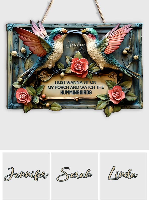 I Just Wanna Sit On My Porch And Watch The Hummingbird - Personalized Hummingbird Custom Shaped Wood Sign