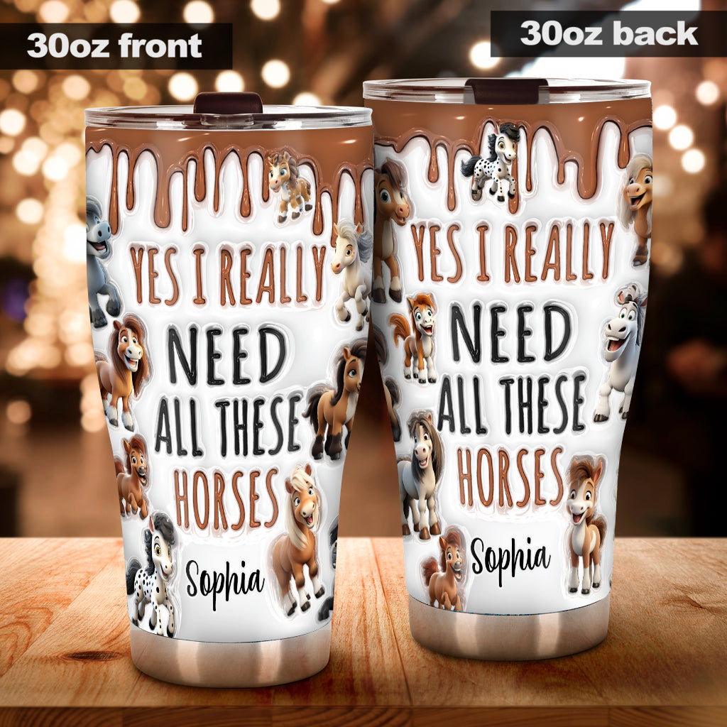 I Need All These Horses - Personalized Horse Tumbler
