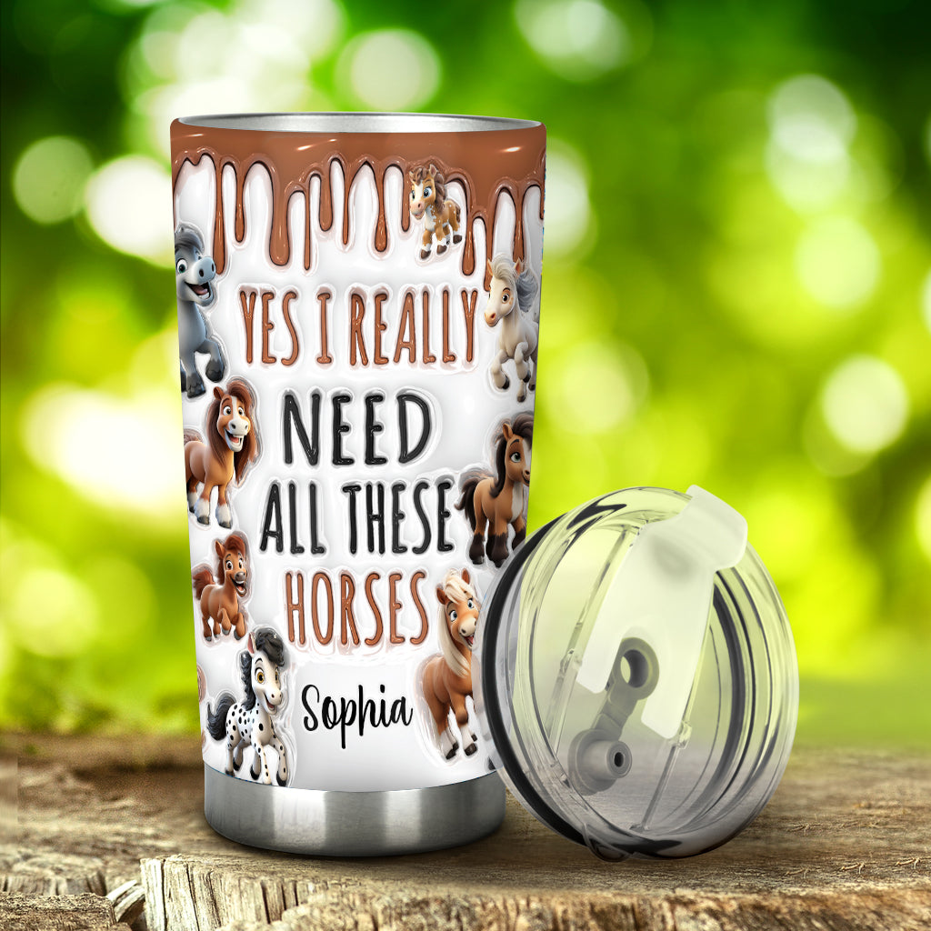 I Need All These Horses - Personalized Horse Tumbler