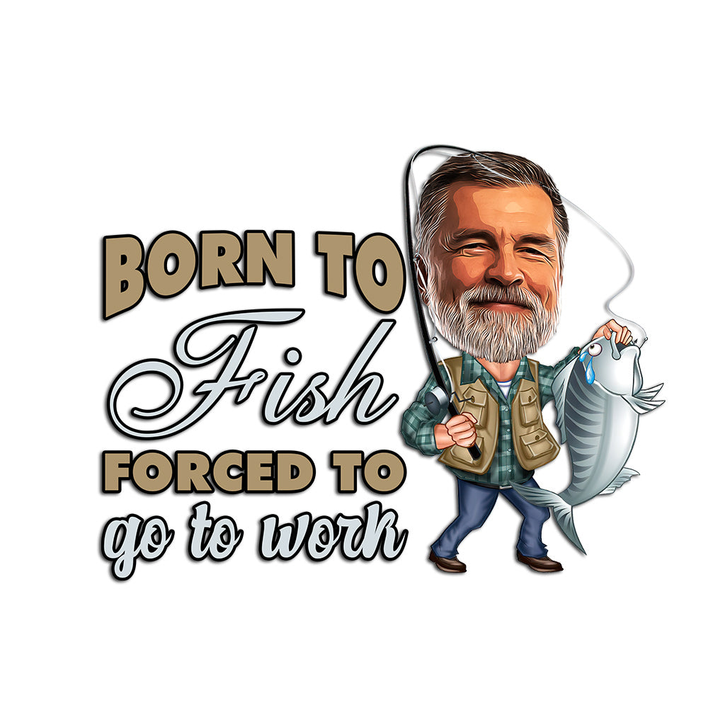 Born To Fish Force To Go To Work - Personalized Fishing Decal Die Cut