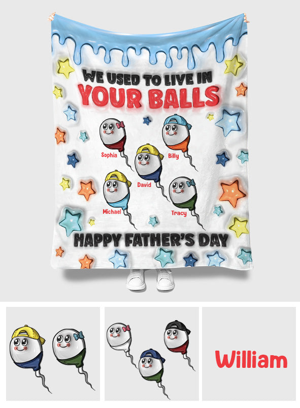 We Used To Live In Your Balls - Personalized Father Blanket