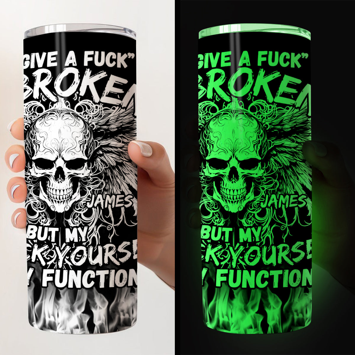 My Give A Fck Is Broken But My Go Fck Yourself Is Fully Functional - Personalized Skull Glow Skinny Tumbler