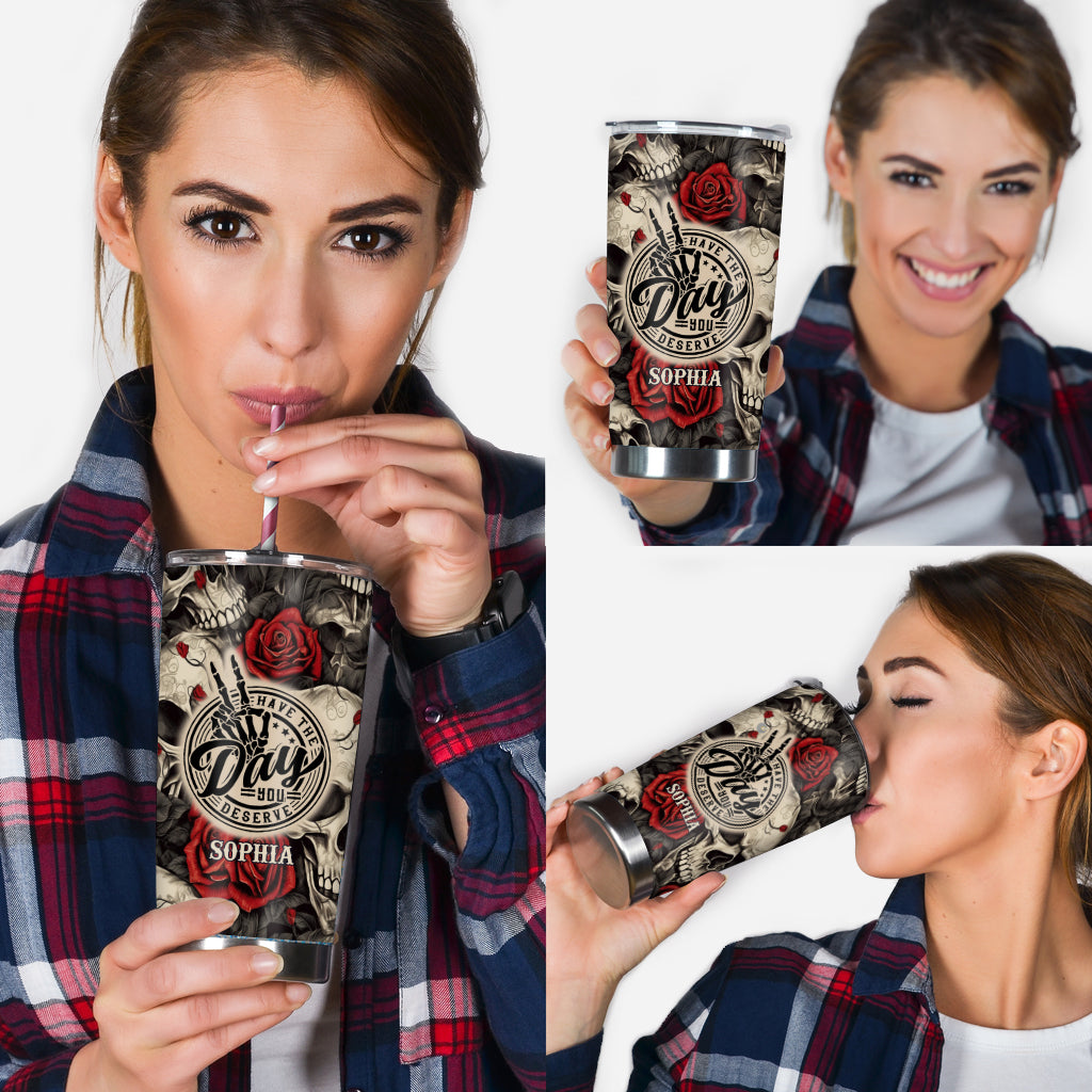 Have The Day You Deserve Skull Rose - Personalized Skull Tumbler