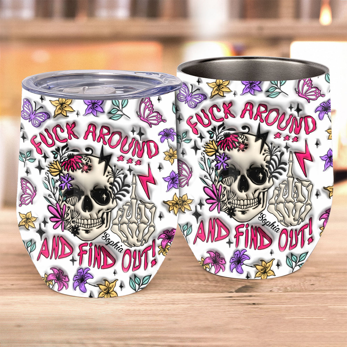 Fuck Around And Find Out - Personalized Skull Wine Tumbler