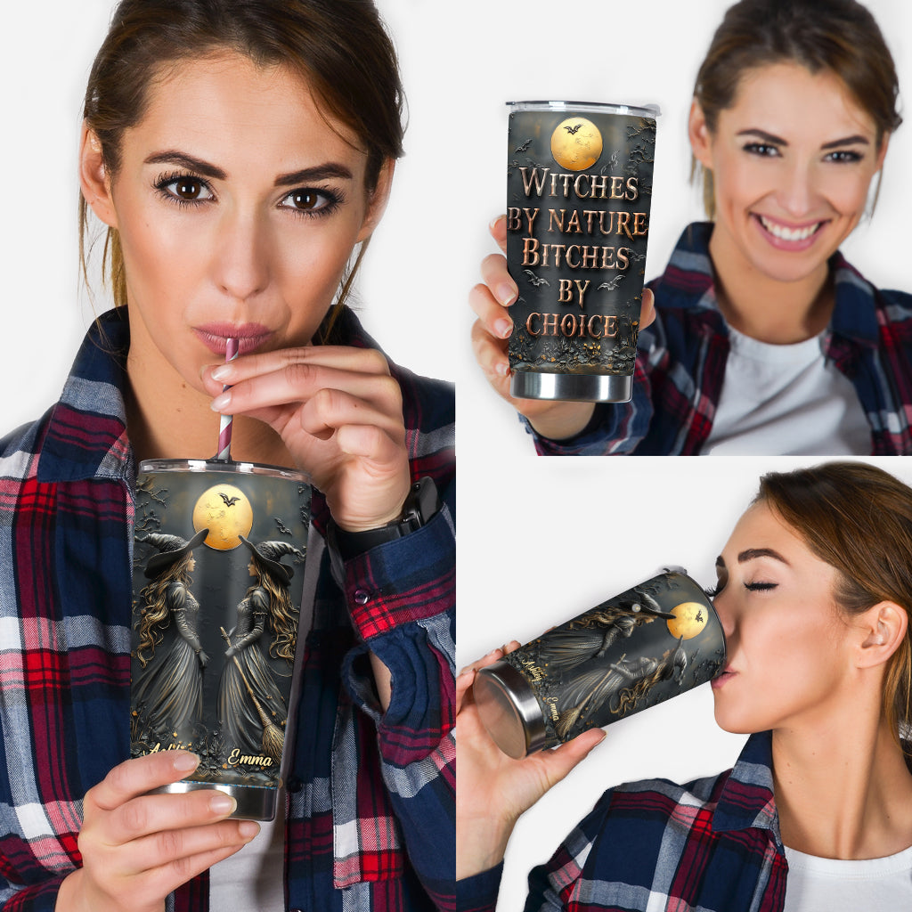 Witches By Nature Bitches By Choice - Personalized Bestie Tumbler