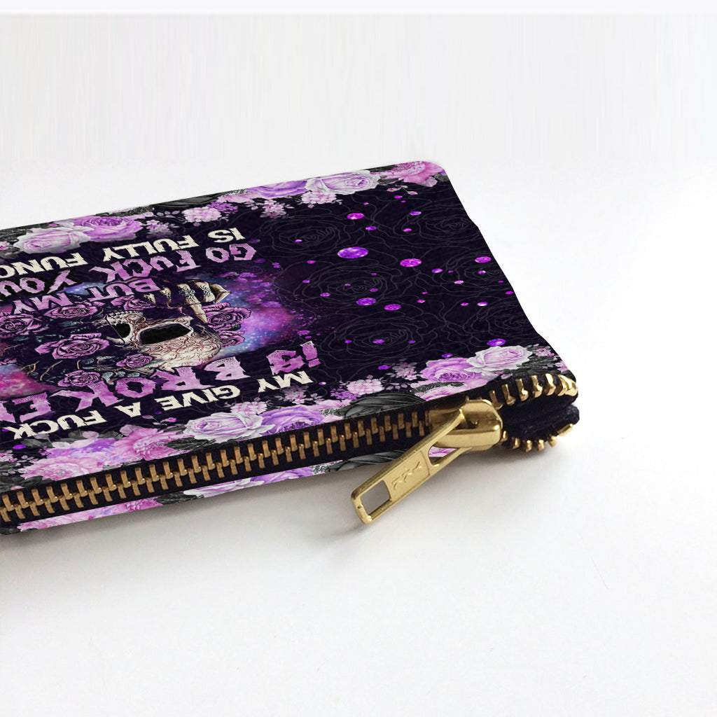 My Give A Fck Is Broken But My Go Fck Yourself Is Fully Functional - Personalized Skull Pouch