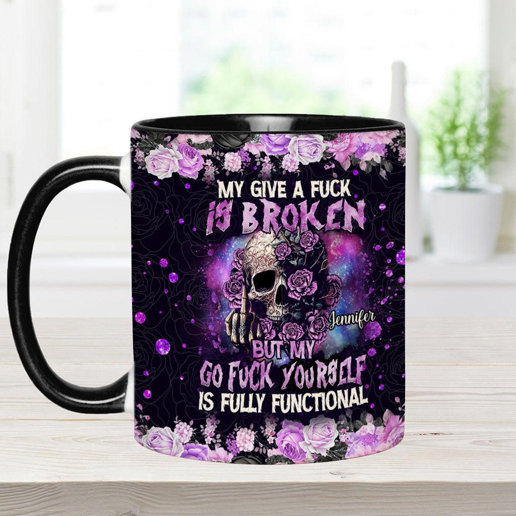 My Give A Fck Is Broken But My Go Fck Yourself Is Fully Functional - Personalized Skull Accent Mug