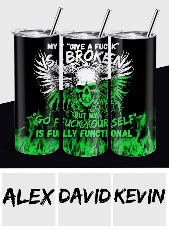 My Give A Fck Is Broken But My Go Fck Yourself Is Fully Functional - Personalized Skull Glow Skinny Tumbler