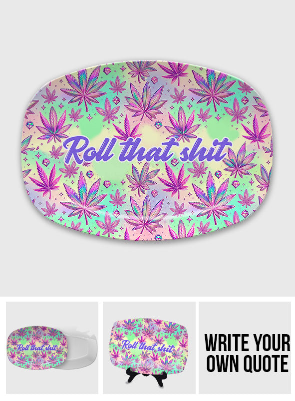 Roll That Shite High Maintenance - Personalized Weed Plate