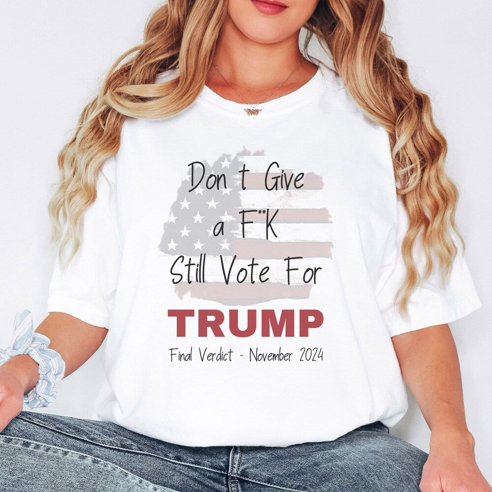 T-shirt Trump « Verdict final » : Je m'en fiche, votez quand même pour Trump en 2024 ! Cadeau patriotique pour républicains (T-shirt et sweat à capuche).