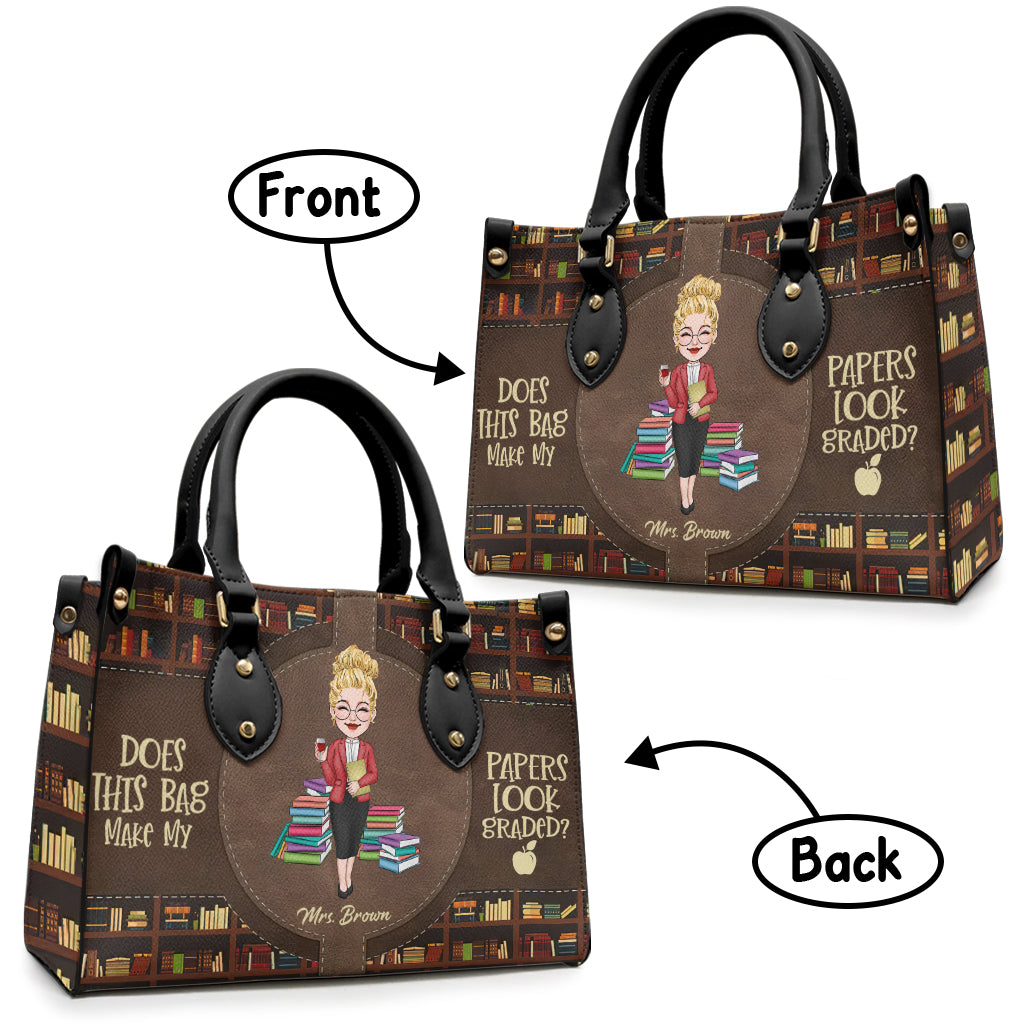 Does This Bag Make My Papers Look Graded - Personalized Teacher Leather Handbag