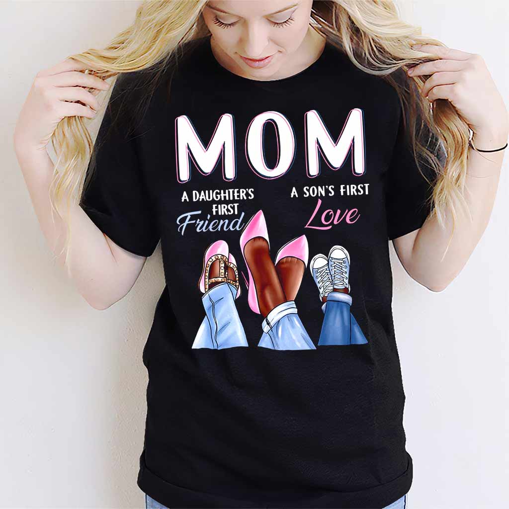 Mom First Friend First Love - Mother T-shirt And Hoodie 082021