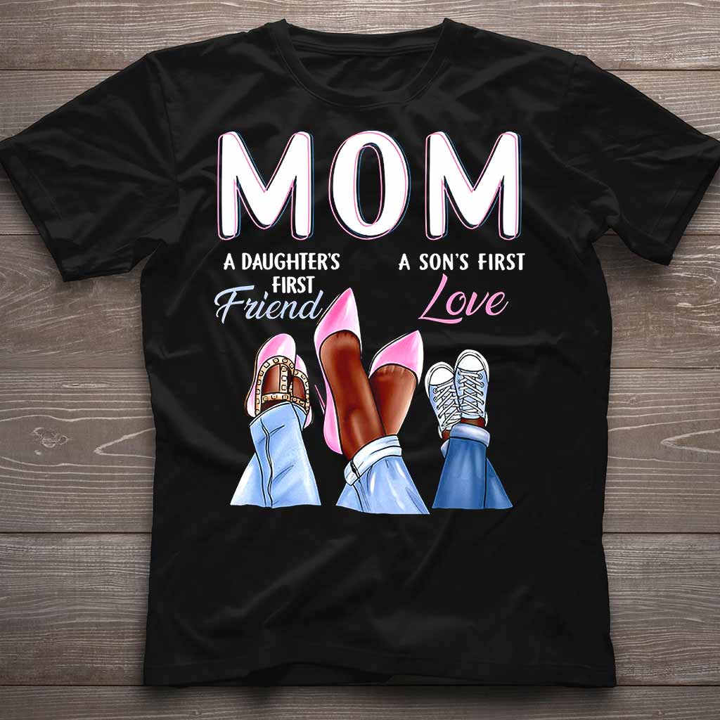 Mom First Friend First Love - Mother T-shirt And Hoodie 082021