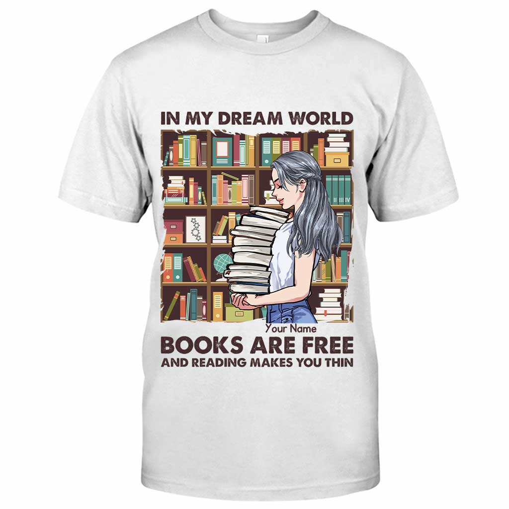 In My Dream World Books Are Free And Reading Makes You Thin - Personalized T-shirt and Hoodie