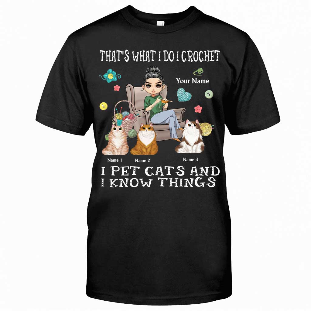 That's What I Do I Crochet I Pet Cats And I Know Things - Personalized T-shirt and Hoodie