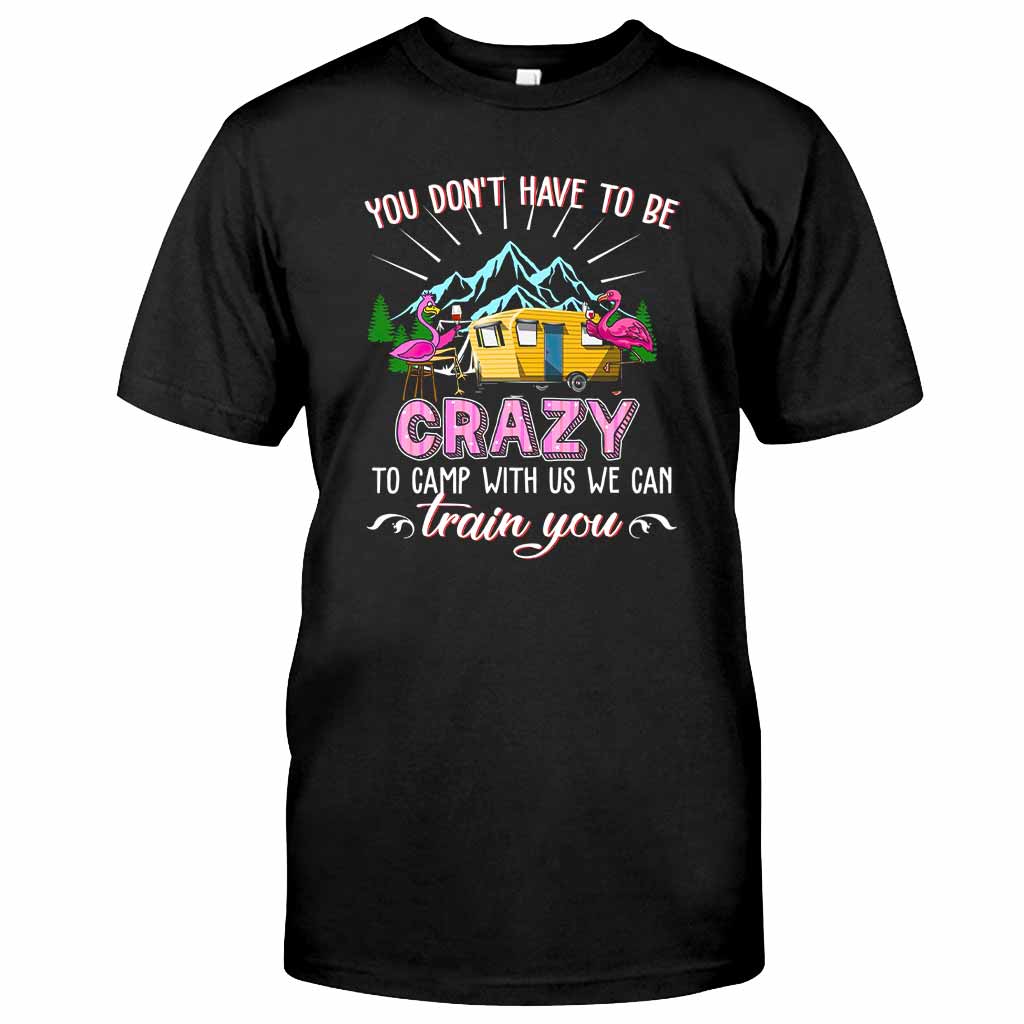 You Don't Have To Be Crazy - Camping T-shirt and Hoodie 112021