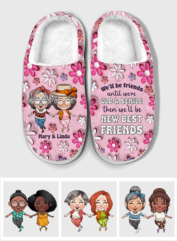 We Will Be Friends Until We Are Old And Senile - Gift for friend - Personalized Slippers