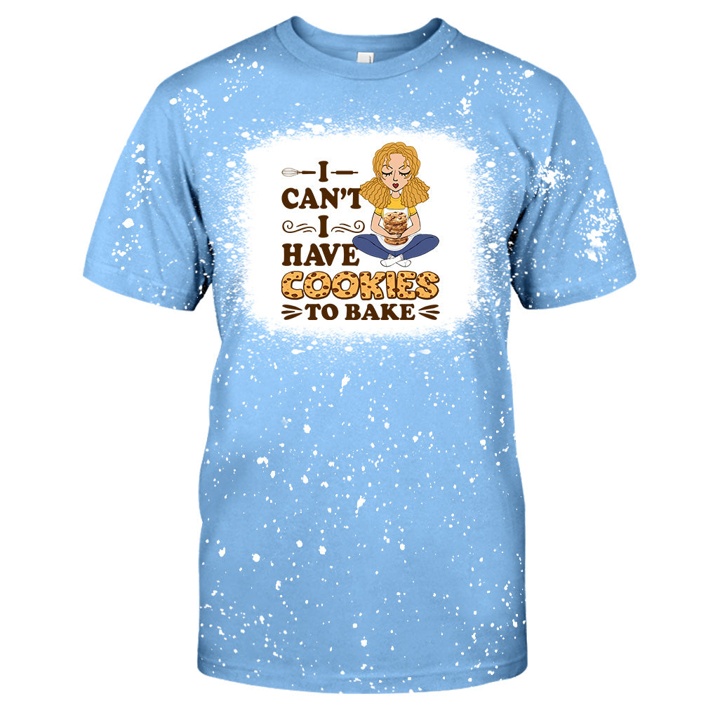 I Can't I Have Cookies To Bake - Personalized Baking Bleached T-Shirt