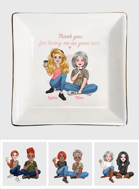 Thank You For Loving Me As Your Own - Personalized Step Mom Jewelry Dish