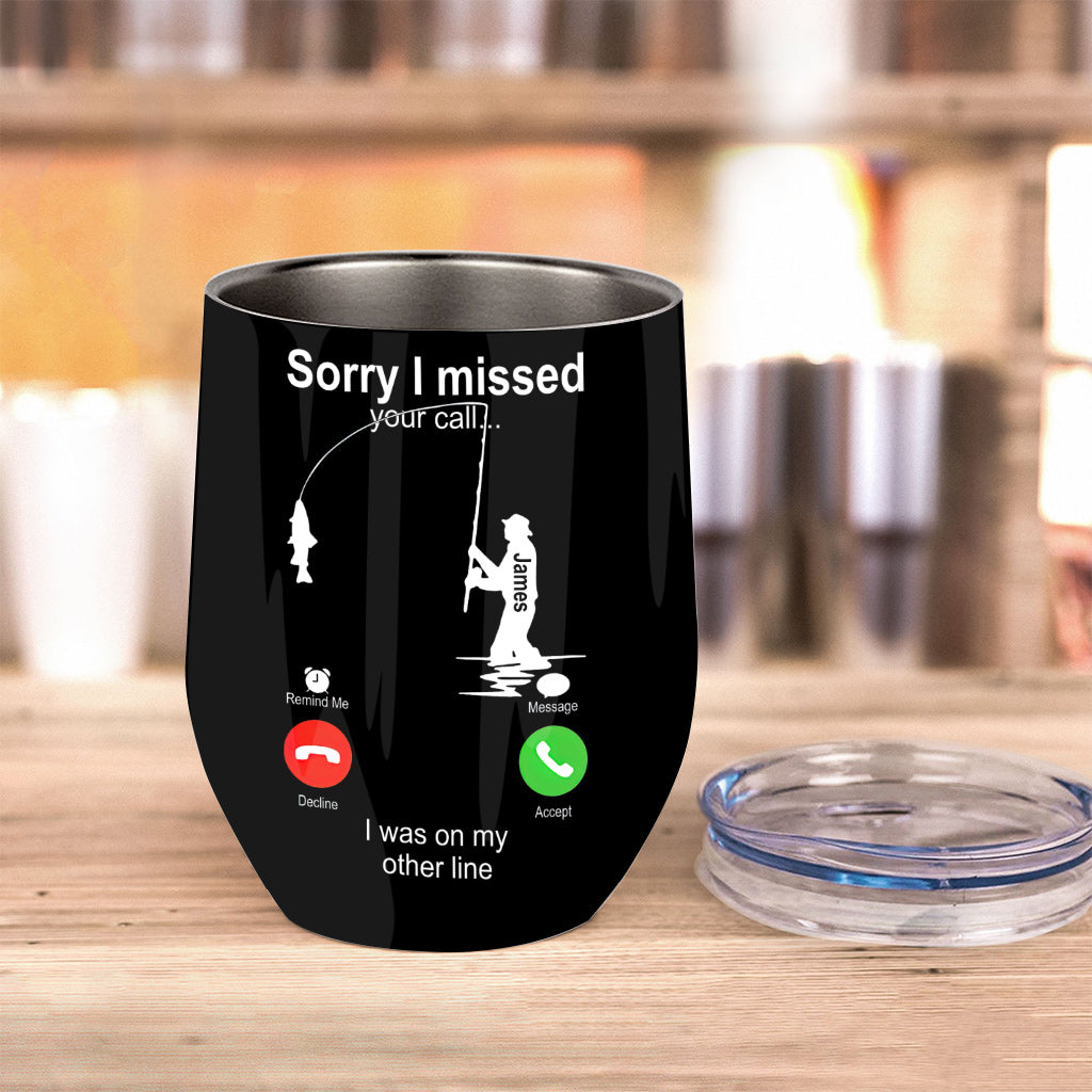 Sorry I Missed Your Call I Was On The Other Line - Personalized Fishing Wine Tumbler