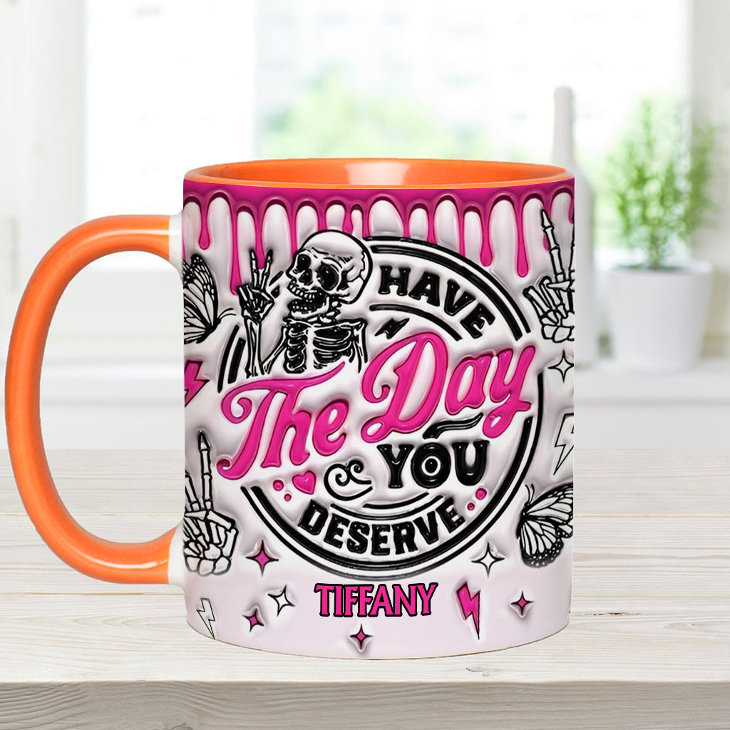 Have The Day You Deserve - Personalized Skull Accent Mug