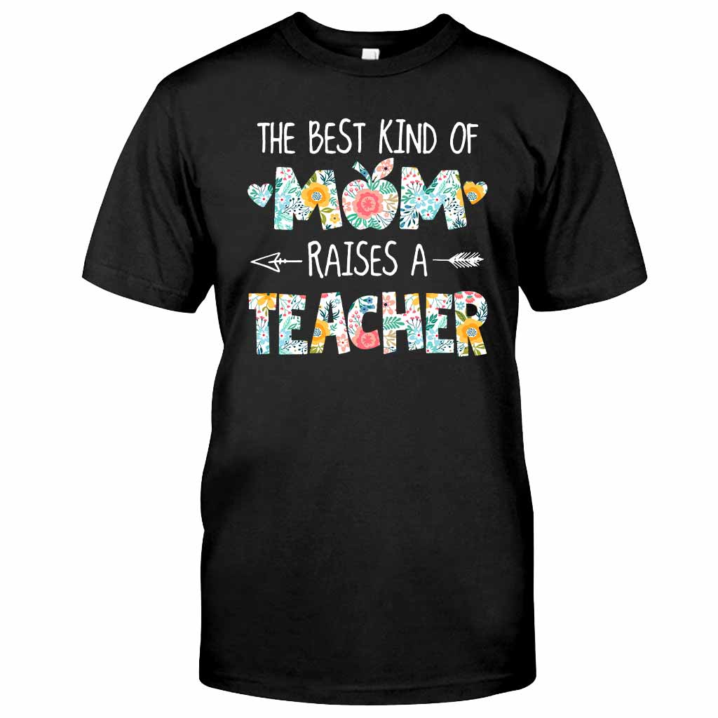 The Best Kind Of Mom Raises A Teacher - T-shirt and Hoodie
